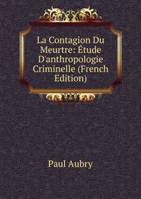 La Contagion Du Meurtre: ?tude D'anthropologie Criminelle (French Edition)