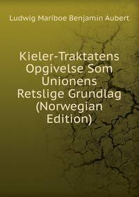Kieler-Traktatens Opgivelse Som Unionens Retslige Grundlag (Norwegian Edition)