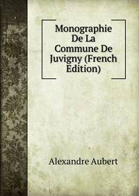 Monographie De La Commune De Juvigny (French Edition)