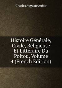Histoire Generale, Civile, Religieuse Et Litteraire Du Poitou, Volume 4 (French Edition)
