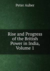 Rise and Progress of the British Power in India, Volume 1