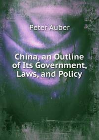 China, an Outline of Its Government, Laws, and Policy