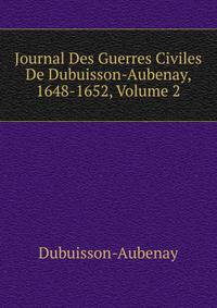 Journal Des Guerres Civiles De Dubuisson-Aubenay, 1648-1652, Volume 2