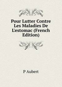 Pour Lutter Contre Les Maladies De L'estomac (French Edition)