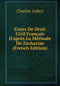 Cours De Droit Civil Fran?ais D'apr?s La M?thode De Zachariae (French Edition)