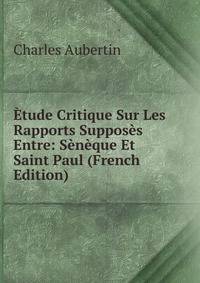Etude Critique Sur Les Rapports Supposes Entre: Seneque Et Saint Paul (French Edition)