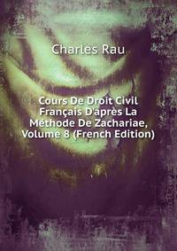 Cours De Droit Civil Fran?ais D'apr?s La M?thode De Zachariae, Volume 8 (French Edition)