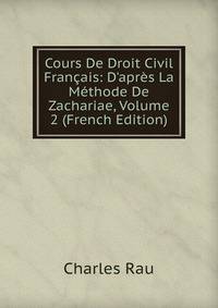 Cours De Droit Civil Fran?ais: D'apr?s La M?thode De Zachariae, Volume 2 (French Edition)