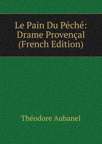 Le Pain Du Peche: Drame Provencal (French Edition)