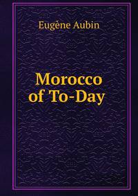Morocco of To-Day .