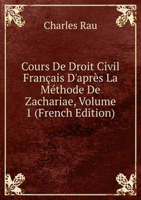 Cours De Droit Civil Fran?ais D'apr?s La M?thode De Zachariae, Volume 1 (French Edition)