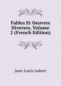 Fables Et Oeuvres Diverses, Volume 2 (French Edition)
