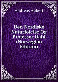 Den Nordiske Naturfolelse Og Professor Dahl (Norwegian Edition)