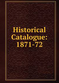 Historical Catalogue: 1871-72