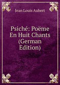 Psiche: Poeme En Huit Chants (German Edition)