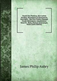 Oxonii Dux Poeticus, Sive Latinis Versibus, Hexametris Et Pentametris, Descriptio,: Qua Fere Publica Qu?que Oxonii Monumenta Adumbrantur, Simul Et . Ratio, Demum Qu?cunque, Oxoni (Latin Edition)