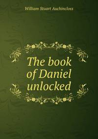 The book of Daniel unlocked