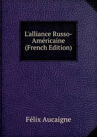 L'alliance Russo-Am?ricaine (French Edition)