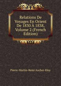 Relations De Voyages En Orient De 1830 A 1838, Volume 2 (French Edition)