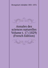 Annales des sciences naturelles Volume t. 17 (1829) (French Edition)