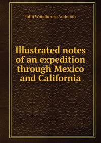 Illustrated notes of an expedition through Mexico and California