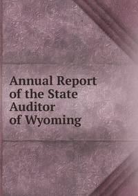 Annual Report of the State Auditor of Wyoming