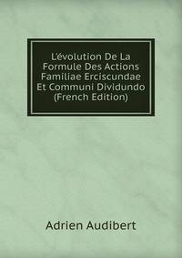 L'?volution De La Formule Des Actions Familiae Erciscundae Et Communi Dividundo (French Edition)