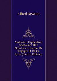 Audouin's Explication Sommaire Des Planches D'oiseaux De L'?gypte Et De La Syrie (French Edition)