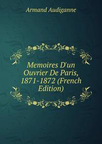 Memoires D'un Ouvrier De Paris, 1871-1872 (French Edition)