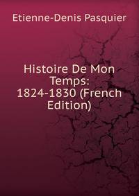 Histoire De Mon Temps: 1824-1830 (French Edition)