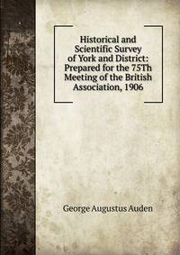 Historical and Scientific Survey of York and District: Prepared for the 75Th Meeting of the British Association, 1906