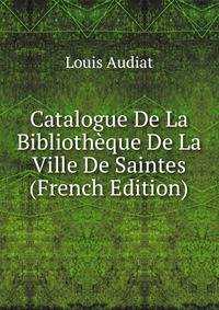Catalogue De La Bibliotheque De La Ville De Saintes (French Edition)