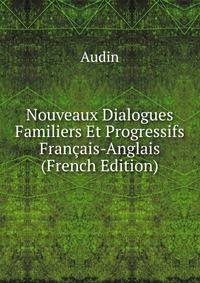 Nouveaux Dialogues Familiers Et Progressifs Francais-Anglais (French Edition)