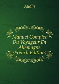 Manuel Complet Du Voyageur En Allemagne (French Edition)