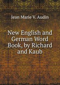 New English and German Word Book, by Richard and Kaub
