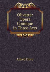 Olivette: Opera Comique in Three Acts