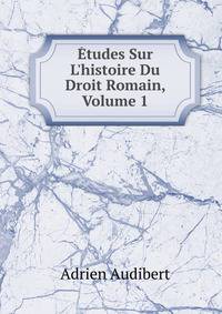 ?tudes Sur L'histoire Du Droit Romain, Volume 1