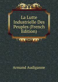La Lutte Industrielle Des Peuples (French Edition)
