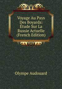 Voyage Au Pays Des Boyards: Etude Sur La Russie Actuelle (French Edition)