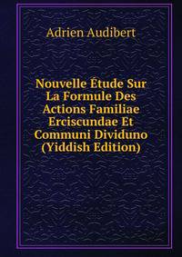 Nouvelle Etude Sur La Formule Des Actions Familiae Erciscundae Et Communi Dividuno (Yiddish Edition)