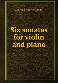 Six sonatas for violin and piano