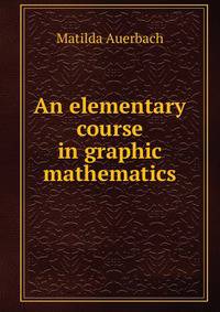 An elementary course in graphic mathematics