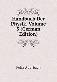 Handbuch Der Physik, Volume 5 (German Edition)