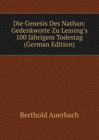 Die Genesis Des Nathan: Gedenkworte Zu Lessing's 100 J?hrigem Todestag (German Edition)