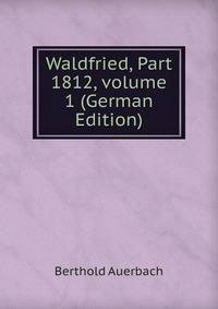 Waldfried, Part 1812, volume 1 (German Edition)