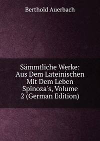S?mmtliche Werke: Aus Dem Lateinischen Mit Dem Leben Spinoza's, Volume 2 (German Edition)