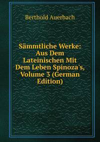 S?mmtliche Werke: Aus Dem Lateinischen Mit Dem Leben Spinoza's, Volume 3 (German Edition)