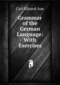 Grammar of the German Language: With Exercises