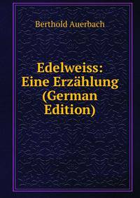 Edelweiss: Eine Erzahlung (German Edition)