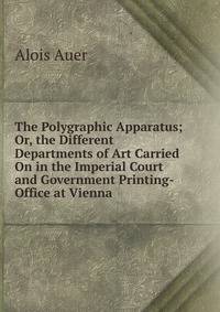The Polygraphic Apparatus; Or, the Different Departments of Art Carried On in the Imperial Court and Government Printing-Office at Vienna.